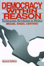 Democracy Within Reason – Technocratic Revolution in Mexico