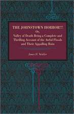 The Johnstown Horror!!! – Or Valley of Death, Being a Complete and Thrilling Account of the Awful Floods and Their Appalling Ruin