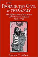 The Profane, the Civil, and the Godly – The Reformation of Manners in Orthodox New England, 1679–1749