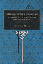 Letters of General John Forbes – Relating to the Expedition Against Fort Duquesne in 1758