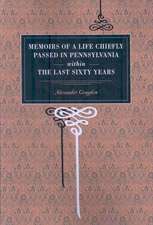 Memoirs of a Life Chiefly Passed in Pennsylvania Within the Last Sixty Years