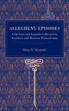 Allegheny Episodes – Folk Lore and Legends Collected in Northern and Western Pennsylvania