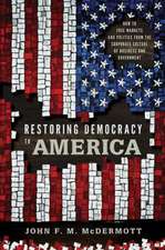 Restoring Democracy to America – How to Free Markets and Politics from the Corporate Culture of Business and Government