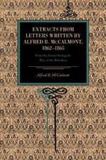 Extracts from Letters Written by Alfred B. McCal – From the Front During the War of the Rebellion