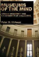 Museums of the Mind – German Modernity and the Dynamics of Collecting