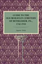 Guide to the Old Moravian Cemetery of Bethlehem, Pa., 1742–1910