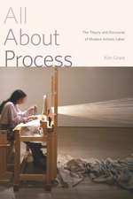 All About Process – The Theory and Discourse of Modern Artistic Labor