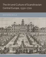 The Art and Culture of Scandinavian Central Europe, 1550–1720