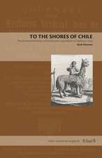 To the Shores of Chile – The Journal and History of the Brouwer Expedition to Valdivia in 1643