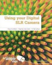 Benjamin, L: Using your Digital SLR Camera In Simple Steps