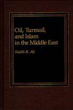 Oil, Turmoil, and Islam in the Middle East