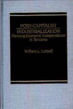 Post-Capitalist Industrialization: Planning Economic Independence in Tanzania