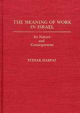 The Meaning of Work in Israel: Its Nature and Consequences