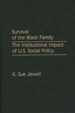 Survival of the Black Family: The Institutional Impact of U.S. Social Policy