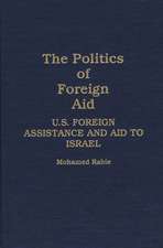 The Politics of Foreign Aid: U.S. Foreign Assistance and Aid to Israel