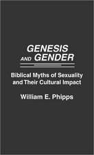 Genesis and Gender: Biblical Myths of Sexuality and Their Cultural Impact