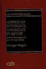 American Interests, American Purpose: Moral Reasoning and U.S. Foreign Policy