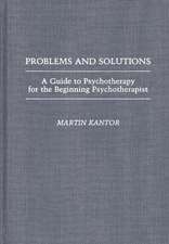 Problems and Solutions: A Guide to Psychotherapy for the Beginning Psychotherapist