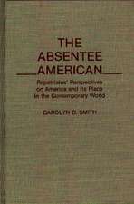 The Absentee American: Repatriates' Perspectives on America and Its Place in the Contemporary World