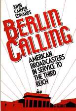 Berlin Calling: American Broadcasters in Service to the Third Reich