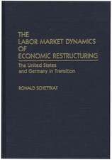 The Labor Market Dynamics of Economic Restructuring: The United States and Germany in Transition