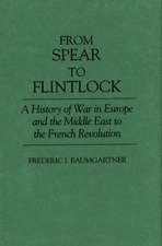 From Spear to Flintlock: A History of War in Europe and the Middle East to the French Revolution