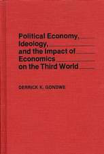 Political Economy, Ideology, and the Impact of Economics on the Third World