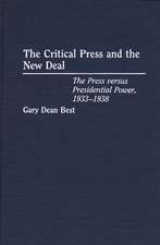 The Critical Press and the New Deal: The Press versus Presidential Power, 1933-1938