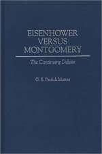 Eisenhower Versus Montgomery: The Continuing Debate