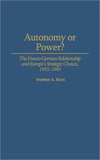 Autonomy or Power?: The Franco-German Relationship and Europe's Strategic Choices, 1955-1995