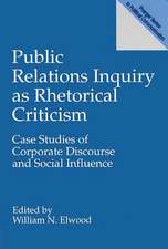 Public Relations Inquiry as Rhetorical Criticism: Case Studies of Corporate Discourse and Social Influence