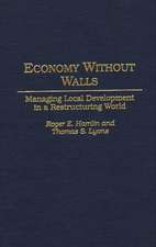 Economy Without Walls: Managing Local Development in a Restructuring World