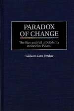 Paradox of Change: The Rise and Fall of Solidarity in the New Poland