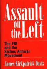 Assault on the Left: The FBI and the Sixties Antiwar Movement