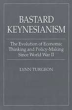 Bastard Keynesianism: The Evolution of Economic Thinking and Policy-Making Since World War II