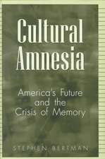 Cultural Amnesia: America's Future and the Crisis of Memory