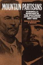 Mountain Partisans: Guerrilla Warfare in the Southern Appalachians, 1861-1865