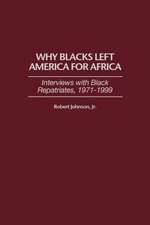 Why Blacks Left America for Africa: Interviews with Black Repatriates, 1971-1999