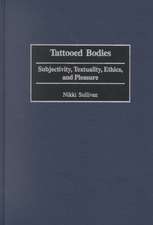 Tattooed Bodies: Subjectivity, Textuality, Ethics, and Pleasure