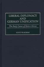 Liberal Diplomacy and German Unification: The Early Career of Robert Morier