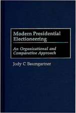 Modern Presidential Electioneering: An Organizational and Comparative Approach