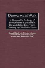 Democracy at Work: A Comparative Sociology of Environmental Regulation in the United Kingdom, France, Germany, and the United States