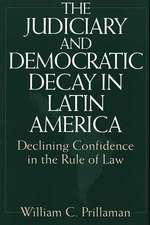 The Judiciary and Democratic Decay in Latin America: Declining Confidence in the Rule of Law