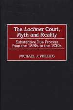 The Lochner Court, Myth and Reality: Substantive Due Process from the 1890s to the 1930s