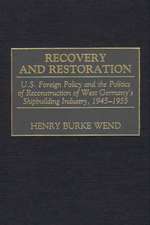 Recovery and Restoration: U.S. Foreign Policy and the Politics of Reconstruction of West Germany's Shipbuilding Industry, 1945-1955