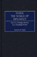 Inside the World of Diplomacy: The U.S. Foreign Service in a Changing World