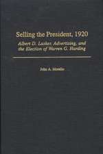 Selling the President, 1920: Albert D. Lasker, Advertising, and the Election of Warren G. Harding