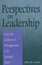 Perspectives on Leadership: From the Science of Management to Its Spiritual Heart