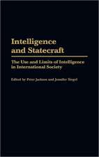 Intelligence and Statecraft: The Use and Limits of Intelligence in International Society