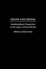 Death and Denial: Interdisciplinary Perspectives on the Legacy of Ernest Becker